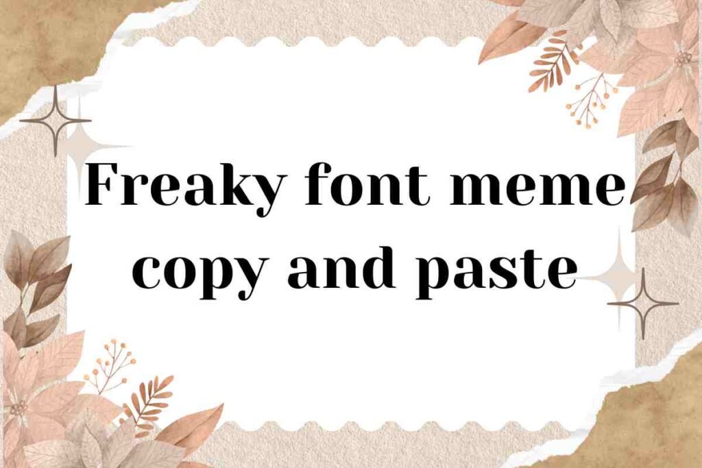 Freaky font meme copy and paste