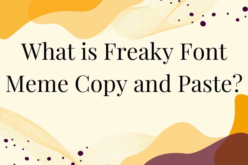 Freaky font meme copy and paste