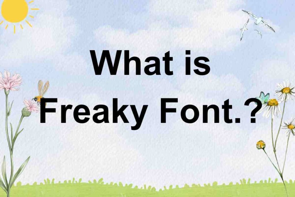 Freaky font.