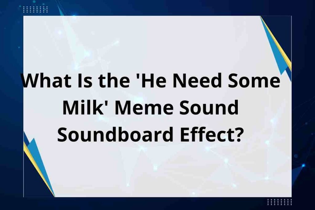 He need some milk meme sound soundboard effect