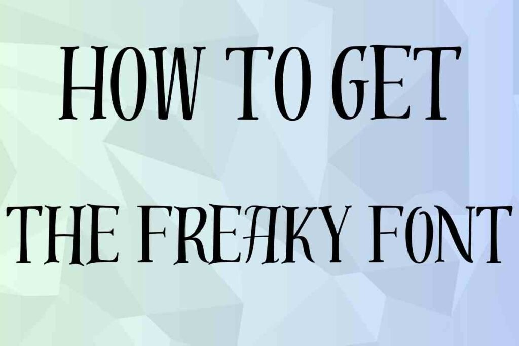 How to get the freaky font