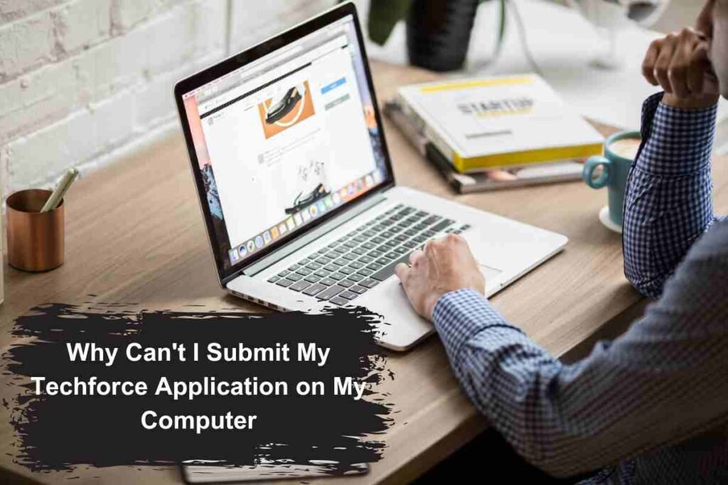 Why can't i submit my techforce application on my computer